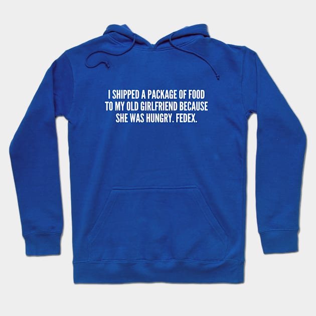 Cute Joke - Fedex - Funny Joke Statement Relationship Humor Slogan Quotes Saying Hoodie by sillyslogans